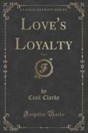 Love's Loyalty, Vol. 2 (classic Reprint) di Dr Cecil Clarke edito da Forgotten Books