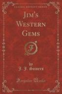Jim's Western Gems (classic Reprint) di J J Somers edito da Forgotten Books