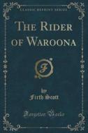 The Rider Of Waroona (classic Reprint) di Firth Scott edito da Forgotten Books