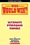 Who Would Win?: Ultimate Pterosaur Rumble di Jerry Pallotta edito da SCHOLASTIC