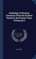 Anthology of Russian Literature from the Earliest Period to the Present Time Volume Pt.2 di Leo Wiener edito da CHIZINE PUBN