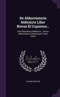 De Abbreviaturis Hebraicis Liber Novus Et Copiosus... di Johann Buxtorf edito da Palala Press
