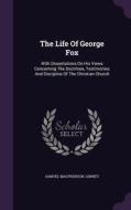 The Life Of George Fox di Samuel MacPherson Janney edito da Palala Press