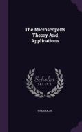 The Microscopeits Theory And Applications di Jh Wredden edito da Palala Press