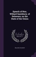 Speech Of Hon. Willard Saulsbury, Of Delaware, On The State Of The Union di Willard Saulsbury edito da Palala Press