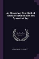 An Elementary Text-Book of Mechanics (Kinematics and Dynamics). Key di Joshua Joseph J. Doherty edito da CHIZINE PUBN