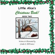 Little Alice's Christmas Book! Book Two di Linda Difranco edito da Lulu.com