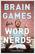 Brain Games for Word Nerds di Francis Heaney edito da Puzzlewright