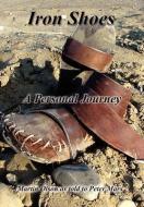 Iron Shoes: A Personal Journey di Martin Olson edito da AUTHORHOUSE