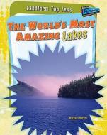 The World\'s Most Amazing Lakes di Anita Ganeri, Anna Claybourne, Michael Hurley edito da Capstone Global Library Ltd
