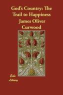 GODS COUNTRY UNABRIDGED REPRIN di James Oliver Curwood edito da ECHO LIB