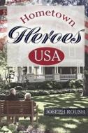 Hometown Heroes Usa di Joseph Roush edito da Winepress Publishing