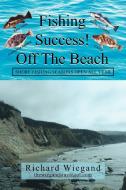 Fishing Success Off the Beach di Richard Wiegand edito da Xlibris