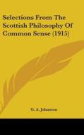 Selections from the Scottish Philosophy of Common Sense (1915) di G. A. Johnston edito da Kessinger Publishing