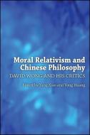 Moral Relativism and Chinese Philosophy: David Wong and His Critics edito da State University of New York Press