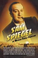 Sam Spiegel: The Incredible Life and Times of Hollywood's Most Iconoclastic Producer, the Miracle Worker Who Went from P di Natasha Fraser-Cavassoni edito da SIMON & SCHUSTER
