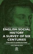 English Social History - A Survey of Six Centuries - Chaucer to Queen Victoria di G. M. Trevelyan edito da GHOSE PR