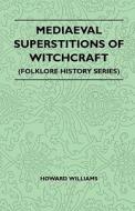 Mediaeval Superstitions of Witchcraft (Folklore History Series) di Howard Williams edito da Pierides Press