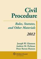 Civil Procedure: Rules, Statutes, and Other Materials, 2012 di Glannon, Joseph Glannon, Andrew M. Perlman edito da Aspen Publishers