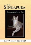 The Singapura di Ray Wigley Bsc edito da Xlibris