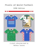 Pixels of World Football di Matheus Toscano edito da Lulu.com