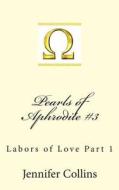 Pearls of Aphrodite #3: Labors of Love Part 1 di Jennifer Collins edito da Book Tango