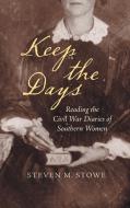Keep the Days di Steven M. Stowe edito da The University of North Carolina Press