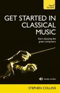 Get Started In Classical Music di Stephen Collins edito da John Murray Press