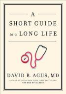 A Short Guide to a Long Life di David B. Agus edito da Simon & Schuster
