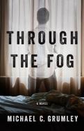 Through the Fog di Michael C. Grumley edito da THOMAS & MERCER