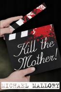 Kill the Mother! a Dave Beauchamp Mystery Novel di Michael Mallory edito da Borgo Press