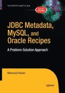 JDBC Metadata, MySQL, and Oracle Recipes di Mahmoud Parsian edito da Apress