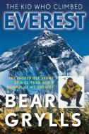 The Kid Who Climbed Everest di Bear Grylls edito da Lyons Press