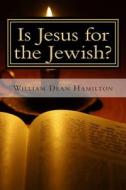 Is Jesus for the Jewish? di William Dean Hamilton edito da Createspace