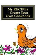 My Recipes - Create Your Own Cookbook: Orange - Blank Cookbook Formatted for Your Menu Choices di Rose Montgomery edito da Createspace