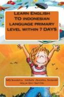 Learn English to Indonesian Language Primary Level Within 7 Days di MD Shariful Hasan Shopnil Shishir, Holik Eky Safitri Hasan edito da Createspace