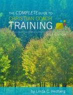 The Complete Guide to Christian Coach Training: 2015 Edition di Linda C. Hedberg edito da Createspace