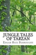 Jungle Tales of Tarzan: (Edgar Rice Burroughs Classics Collection) di Edgar Rice Burroughs edito da Createspace Independent Publishing Platform