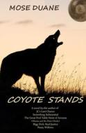 Coyote Stands: A Novel by the Author of 'a Rookie's Guide To' Billiard Books and the Novel Last Chance di Mose Duane edito da Createspace