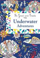 Be Great And Create: Underwater Adventures di Orion Children's Books edito da Hachette Children's Group