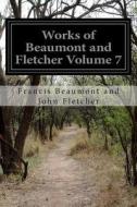 Works of Beaumont and Fletcher Volume 7 di Francis Beaumont and John Fletcher edito da Createspace