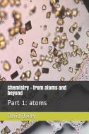 Chemistry - From Atoms and Beyond: Part 1: Atoms di David J. Bailey edito da LIGHTNING SOURCE INC