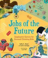Jobs of the Future: Imaginative Careers for Forward-Thinking Kids di Sofia E. Rossi, Carlo Canepa edito da ANDREWS & MCMEEL