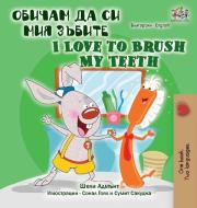 I Love to Brush My Teeth (Bulgarian English Bilingual Book) di Shelley Admont, Kidkiddos Books edito da KidKiddos Books Ltd.