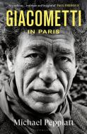 Giacometti In Paris di Michael Peppiatt edito da Bloomsbury Publishing PLC