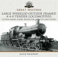 Great Western Large Wheeled Outside Framed 4-4-0 Tender Locomotives di David Maidment edito da Pen & Sword Books Ltd