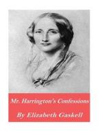 Mr. Harrison's Confessions di Elizabeth Cleghorn Gaskell edito da Createspace Independent Publishing Platform