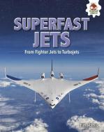 Superfast Jets: From Fighter Jets to Turbojets di Tim Harris edito da HUNGRY TOMATO