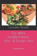 Dieta Mediterranea: Elisir Di Lunga Vita: Commedia Atto Unico di Concetta Silvestri edito da INDEPENDENTLY PUBLISHED