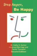 Stop Anger, Be Happy di Kathy S. Garber edito da Trafford Publishing